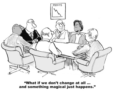 "What if we don't change at all ... and something magical just happens?"